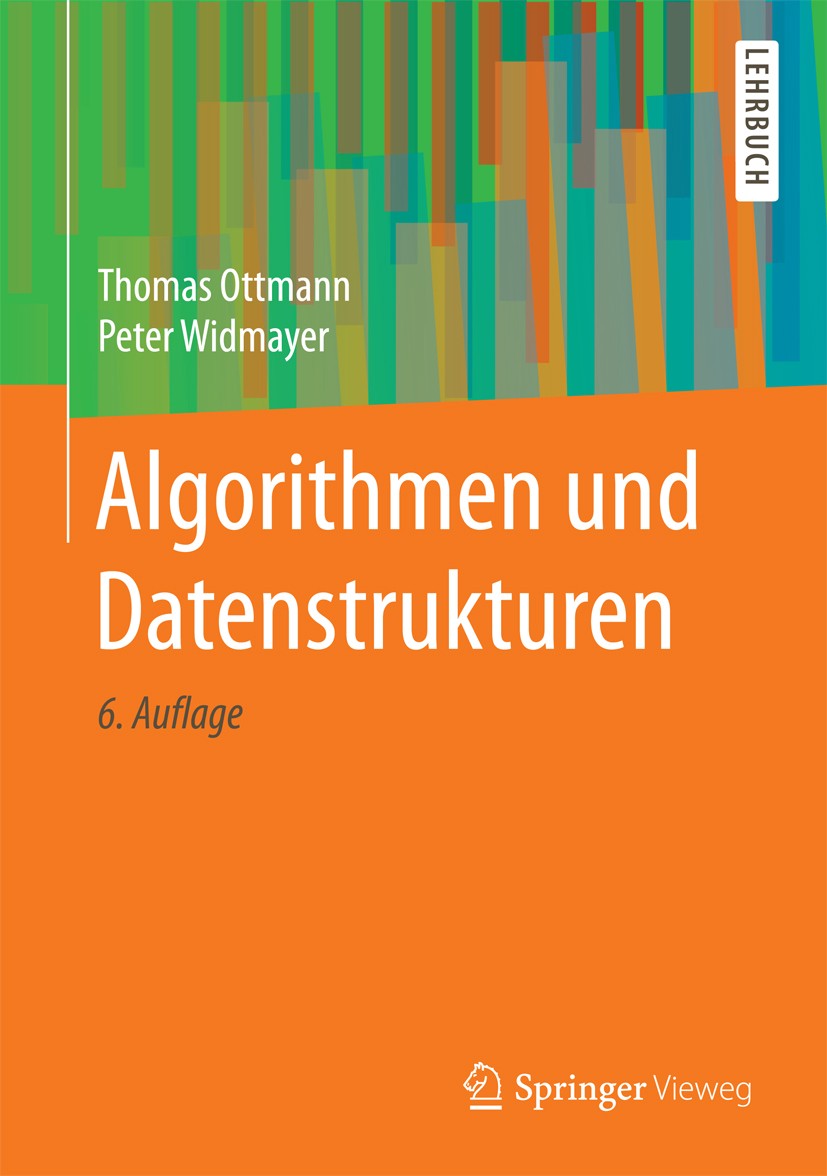 Titlebook: Algorithmen und Datenstrukturen; Thomas Ottmann,Peter Widmayer Textbook 2017Latest edition Springer-Verlag GmbH Deutschland 2017 Algorithm Titlebook: Algorithmen und Datenstrukturen; Thomas Ottmann,Peter Widmayer Textbook 2017Latest edition Springer-Verlag GmbH Deutschland 2017 Algorithm