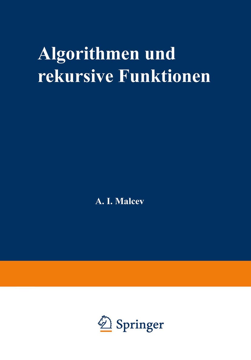 Titlebook: Algorithmen und rekursive Funktionen; A. I. Malcev Textbook 1974 Springer Fachmedien Wiesbaden 1974 Algorithmen.Funktion.Logik.Mathematik. Titlebook: Algorithmen und rekursive Funktionen; A. I. Malcev Textbook 1974 Springer Fachmedien Wiesbaden 1974 Algorithmen.Funktion.Logik.Mathematik.