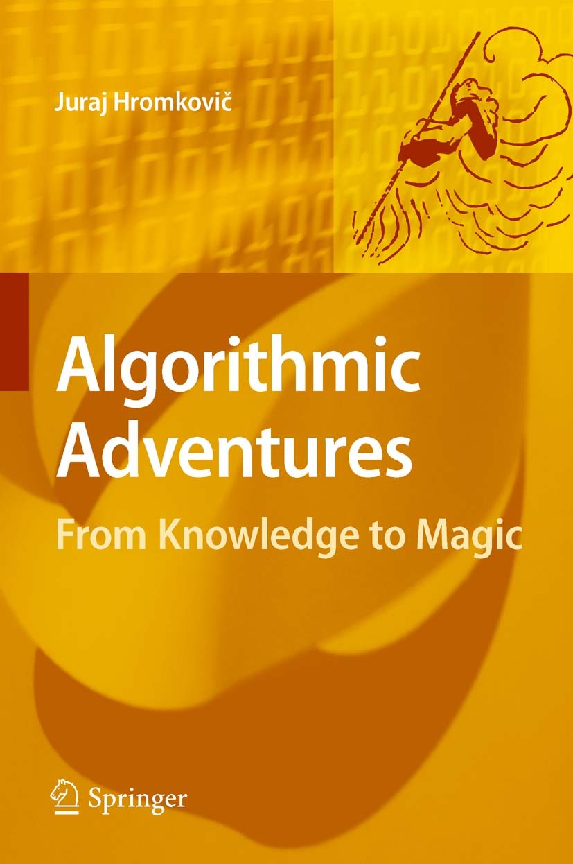 Titlebook: Algorithmic Adventures; From Knowledge to Ma Juraj Hromkovic Book 2009 Springer-Verlag Berlin Heidelberg 2009 Biocomputing.Computer.Compute Titlebook: Algorithmic Adventures; From Knowledge to Ma Juraj Hromkovic Book 2009 Springer-Verlag Berlin Heidelberg 2009 Biocomputing.Computer.Compute
