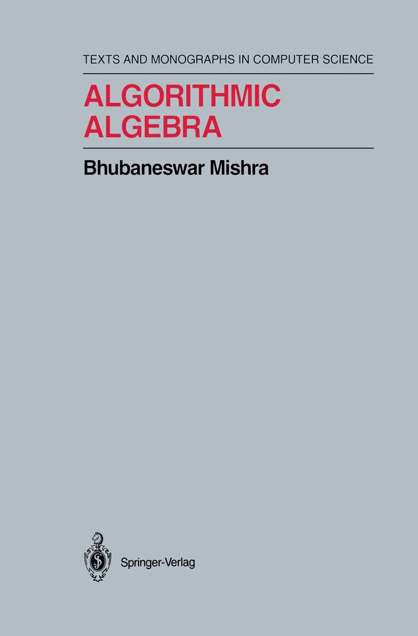 Titlebook: Algorithmic Algebra; Bhubaneswar Mishra Textbook 1993 Springer-Verlag New York, Inc. 1993 Gröbner basis.algebra.algorithms.computer.comput Titlebook: Algorithmic Algebra; Bhubaneswar Mishra Textbook 1993 Springer-Verlag New York, Inc. 1993 Gröbner basis.algebra.algorithms.computer.comput