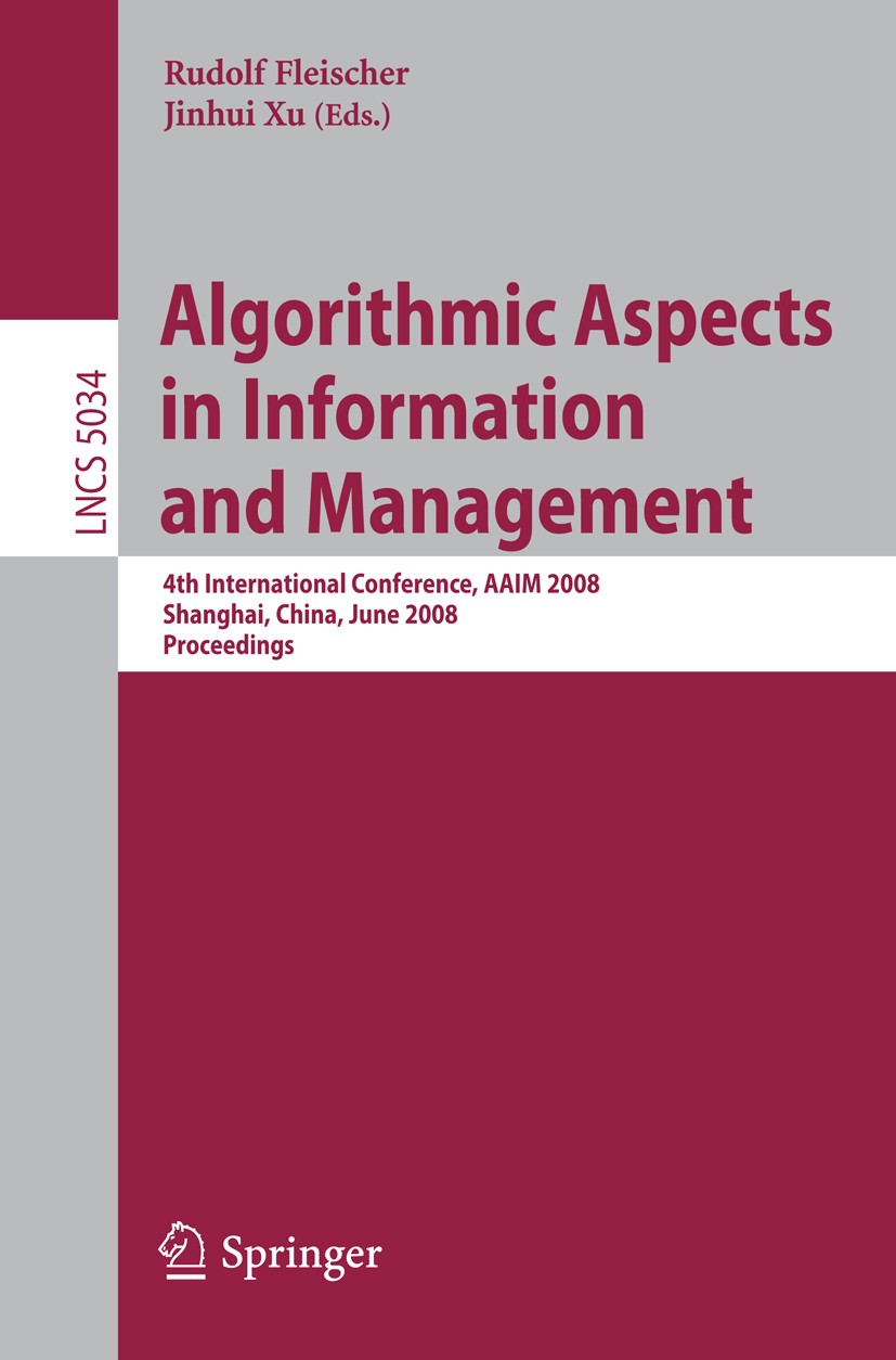 Titlebook: Algorithmic Aspects in Information and Management; 4th International Co Rudolf Fleischer,Jinhui Xu Conference proceedings 2008 Springer-Ver Titlebook: Algorithmic Aspects in Information and Management; 4th International Co Rudolf Fleischer,Jinhui Xu Conference proceedings 2008 Springer-Ver
