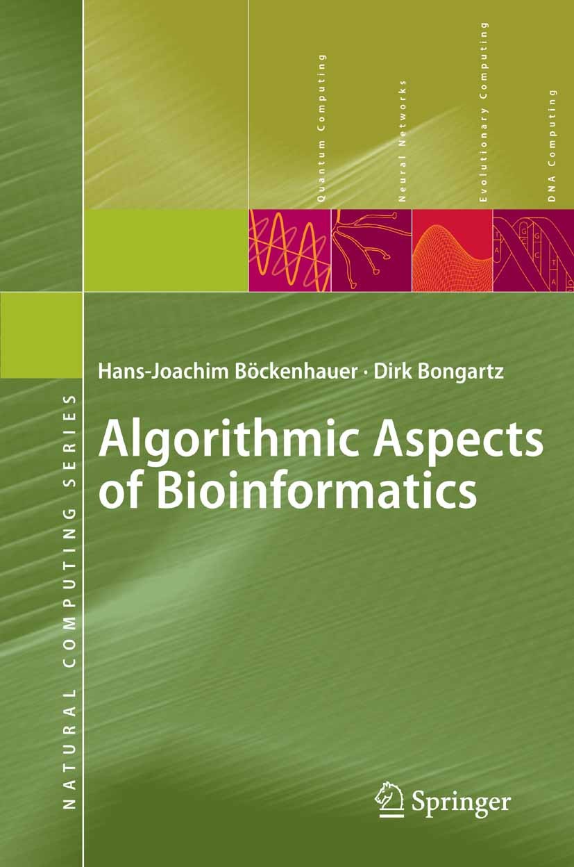 Titlebook: Algorithmic Aspects of Bioinformatics; Hans-Joachim Böckenhauer,Dirk Bongartz Textbook 2007 Springer-Verlag Berlin Heidelberg 2007 Algorit Titlebook: Algorithmic Aspects of Bioinformatics; Hans-Joachim Böckenhauer,Dirk Bongartz Textbook 2007 Springer-Verlag Berlin Heidelberg 2007 Algorit