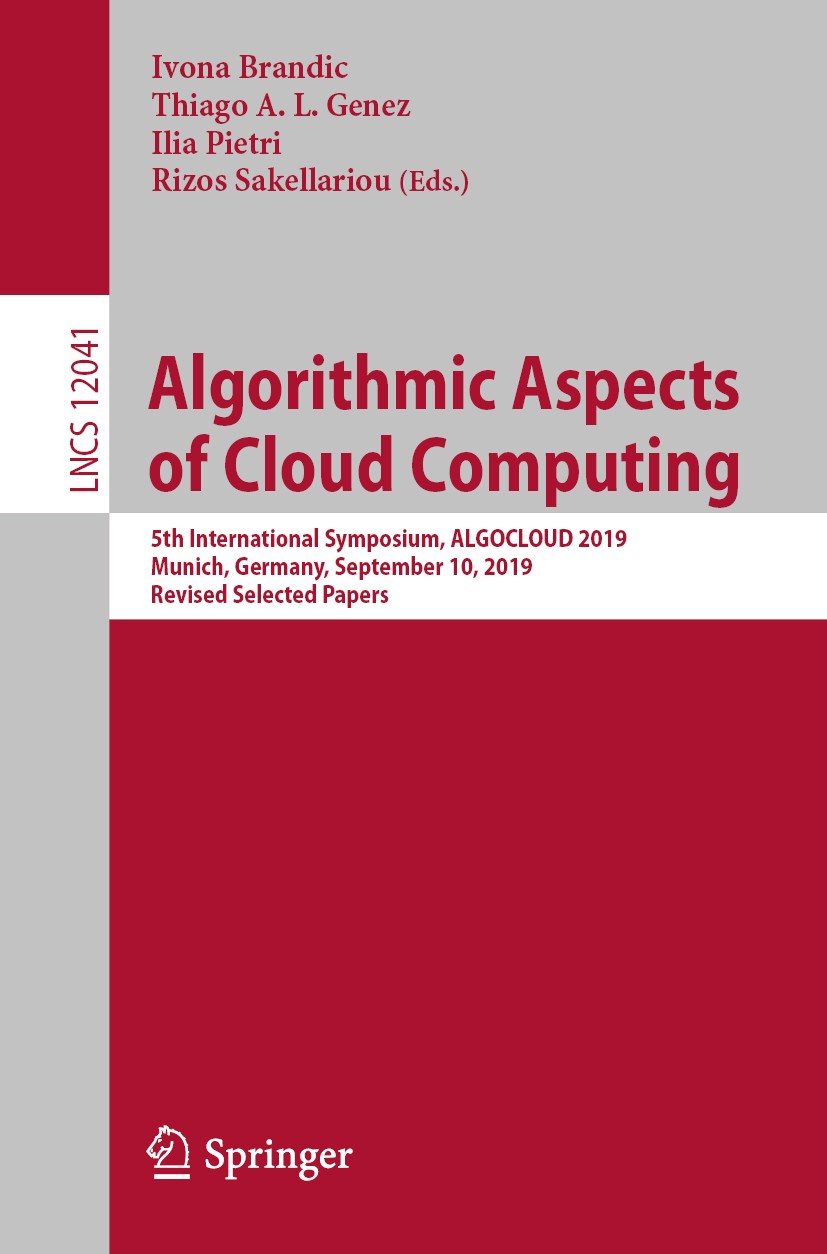 Titlebook: Algorithmic Aspects of Cloud Computing; 5th International Sy Ivona Brandic,Thiago A. L. Genez,Rizos Sakellariou Conference proceedings 2020 Titlebook: Algorithmic Aspects of Cloud Computing; 5th International Sy Ivona Brandic,Thiago A. L. Genez,Rizos Sakellariou Conference proceedings 2020
