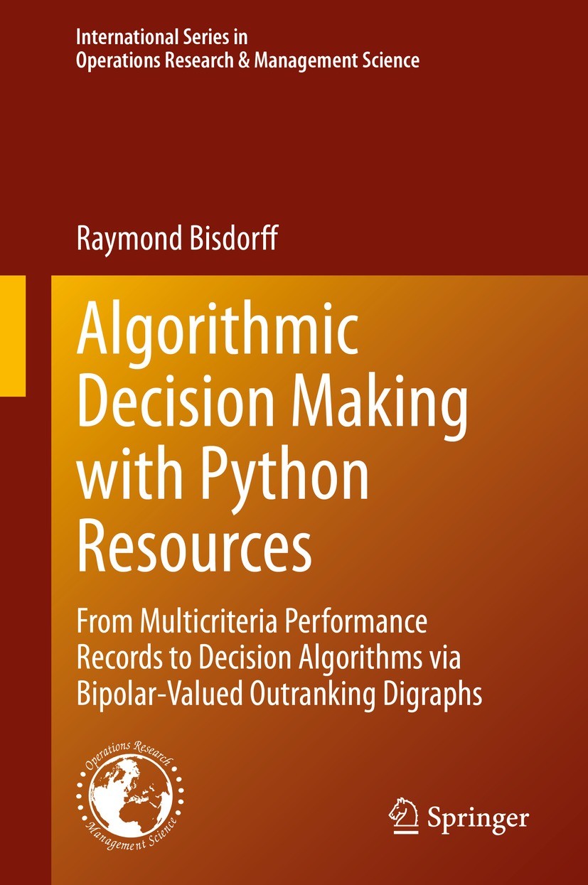 Titlebook: Algorithmic Decision Making with Python Resources; From Multicriteria P Raymond Bisdorff Textbook 2022 The Editor(s) (if applicable) and Th Titlebook: Algorithmic Decision Making with Python Resources; From Multicriteria P Raymond Bisdorff Textbook 2022 The Editor(s) (if applicable) and Th