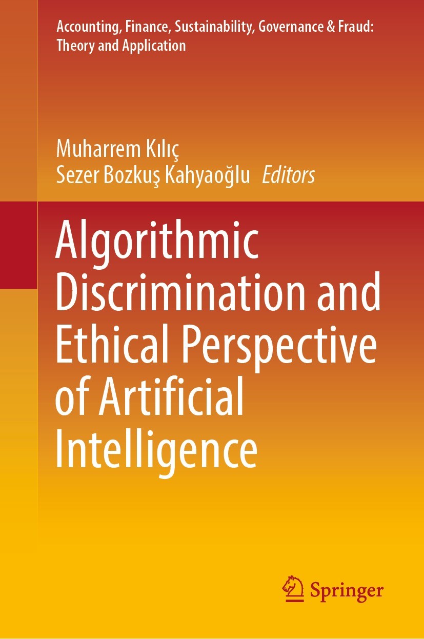 Titlebook: Algorithmic Discrimination and Ethical Perspective of Artificial Intelligence; Muharrem Kılıç,Sezer Bozkuş Kahyaoğlu Book 2024 The Editor( Titlebook: Algorithmic Discrimination and Ethical Perspective of Artificial Intelligence; Muharrem Kılıç,Sezer Bozkuş Kahyaoğlu Book 2024 The Editor(