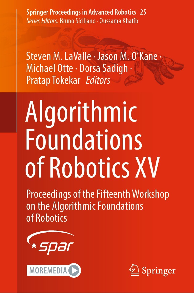 Titlebook: Algorithmic Foundations of Robotics XV; Proceedings of the F Steven M. LaValle,Jason M. O’Kane,Pratap Tokekar Conference proceedings 2023 T Titlebook: Algorithmic Foundations of Robotics XV; Proceedings of the F Steven M. LaValle,Jason M. O’Kane,Pratap Tokekar Conference proceedings 2023 T