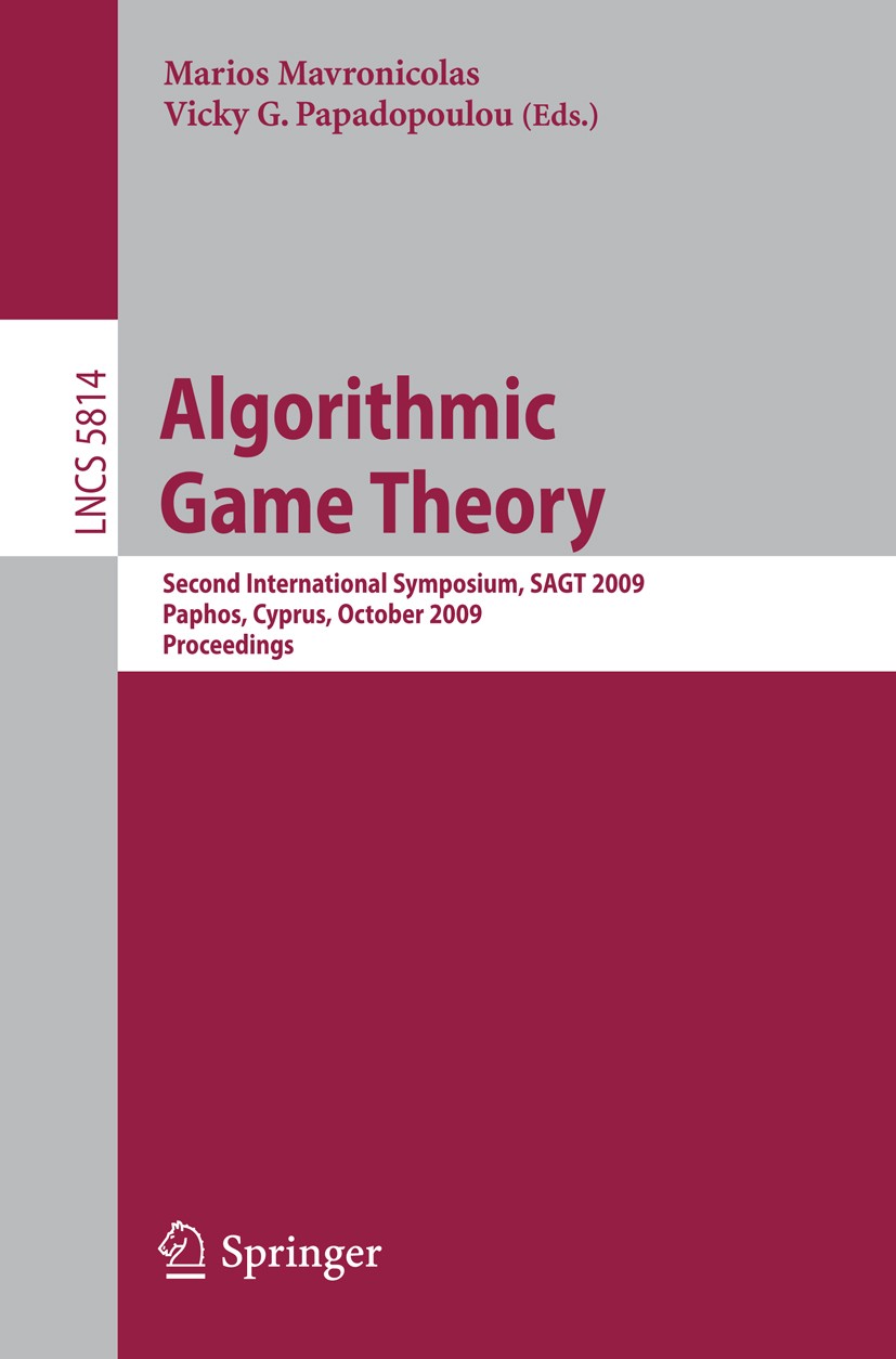 Titlebook: Algorithmic Game Theory; Second International Marios Mavronicolas,Vicky G. Papadopoulou Conference proceedings 2009 Springer-Verlag Berlin Titlebook: Algorithmic Game Theory; Second International Marios Mavronicolas,Vicky G. Papadopoulou Conference proceedings 2009 Springer-Verlag Berlin