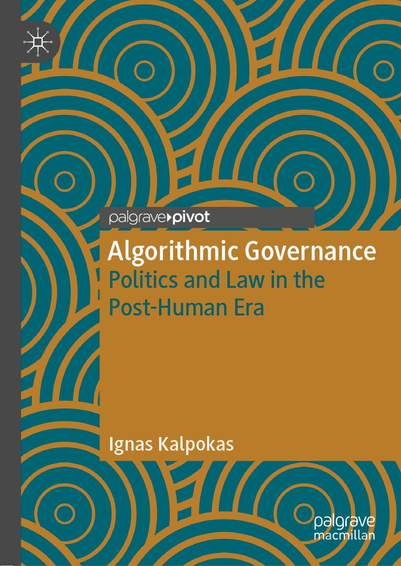 Titlebook: Algorithmic Governance; Politics and Law in Ignas Kalpokas Book 2019 The Editor(s) (if applicable) and The Author(s), under exclusive lice Titlebook: Algorithmic Governance; Politics and Law in Ignas Kalpokas Book 2019 The Editor(s) (if applicable) and The Author(s), under exclusive lice