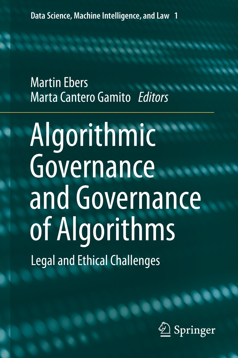 Titlebook: Algorithmic Governance and Governance of Algorithms; Legal and Ethical Ch Martin Ebers,Marta Cantero Gamito Book 2021 The Editor(s) (if app Titlebook: Algorithmic Governance and Governance of Algorithms; Legal and Ethical Ch Martin Ebers,Marta Cantero Gamito Book 2021 The Editor(s) (if app