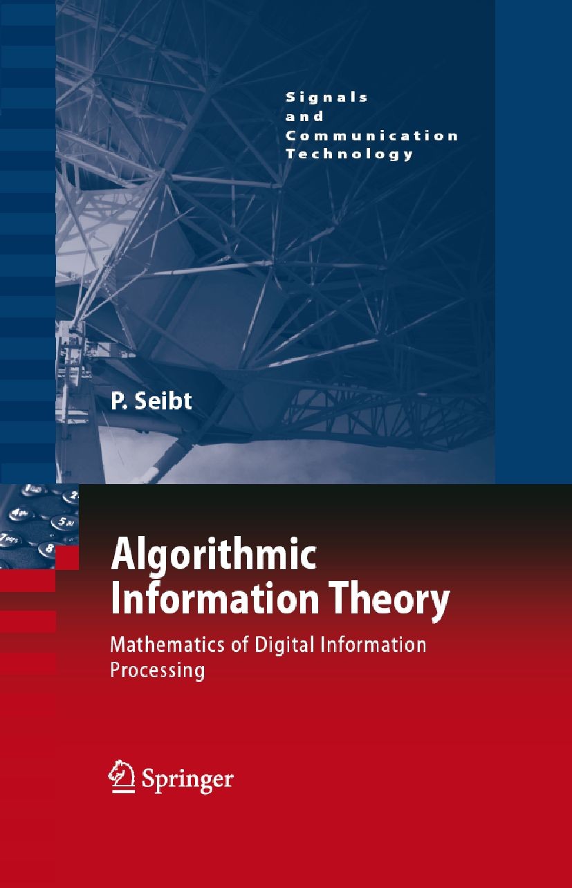 Titlebook: Algorithmic Information Theory; Mathematics of Digit Peter Seibt Book 2006 Springer-Verlag Berlin Heidelberg 2006 Algebra.Cryptogrphy.Data Titlebook: Algorithmic Information Theory; Mathematics of Digit Peter Seibt Book 2006 Springer-Verlag Berlin Heidelberg 2006 Algebra.Cryptogrphy.Data