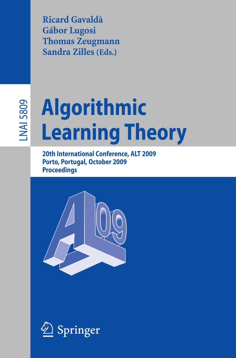 Titlebook: Algorithmic Learning Theory; 20th International C Ricard Gavaldà,Gábor Lugosi,Sandra Zilles Conference proceedings 2009 Springer-Verlag Ber Titlebook: Algorithmic Learning Theory; 20th International C Ricard Gavaldà,Gábor Lugosi,Sandra Zilles Conference proceedings 2009 Springer-Verlag Ber