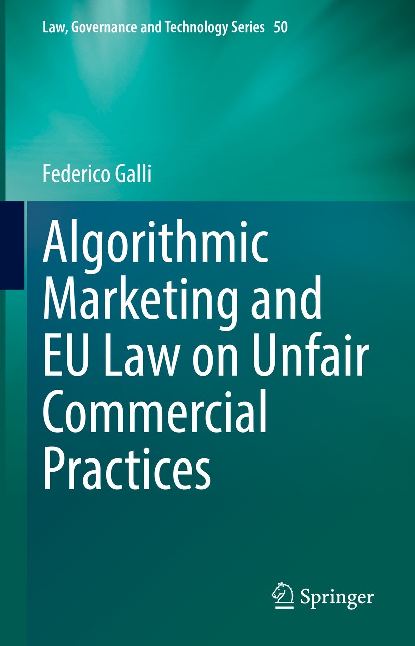 Titlebook: Algorithmic Marketing and EU Law on Unfair Commercial Practices; Federico Galli Book 2022 The Editor(s) (if applicable) and The Author(s), Titlebook: Algorithmic Marketing and EU Law on Unfair Commercial Practices; Federico Galli Book 2022 The Editor(s) (if applicable) and The Author(s),