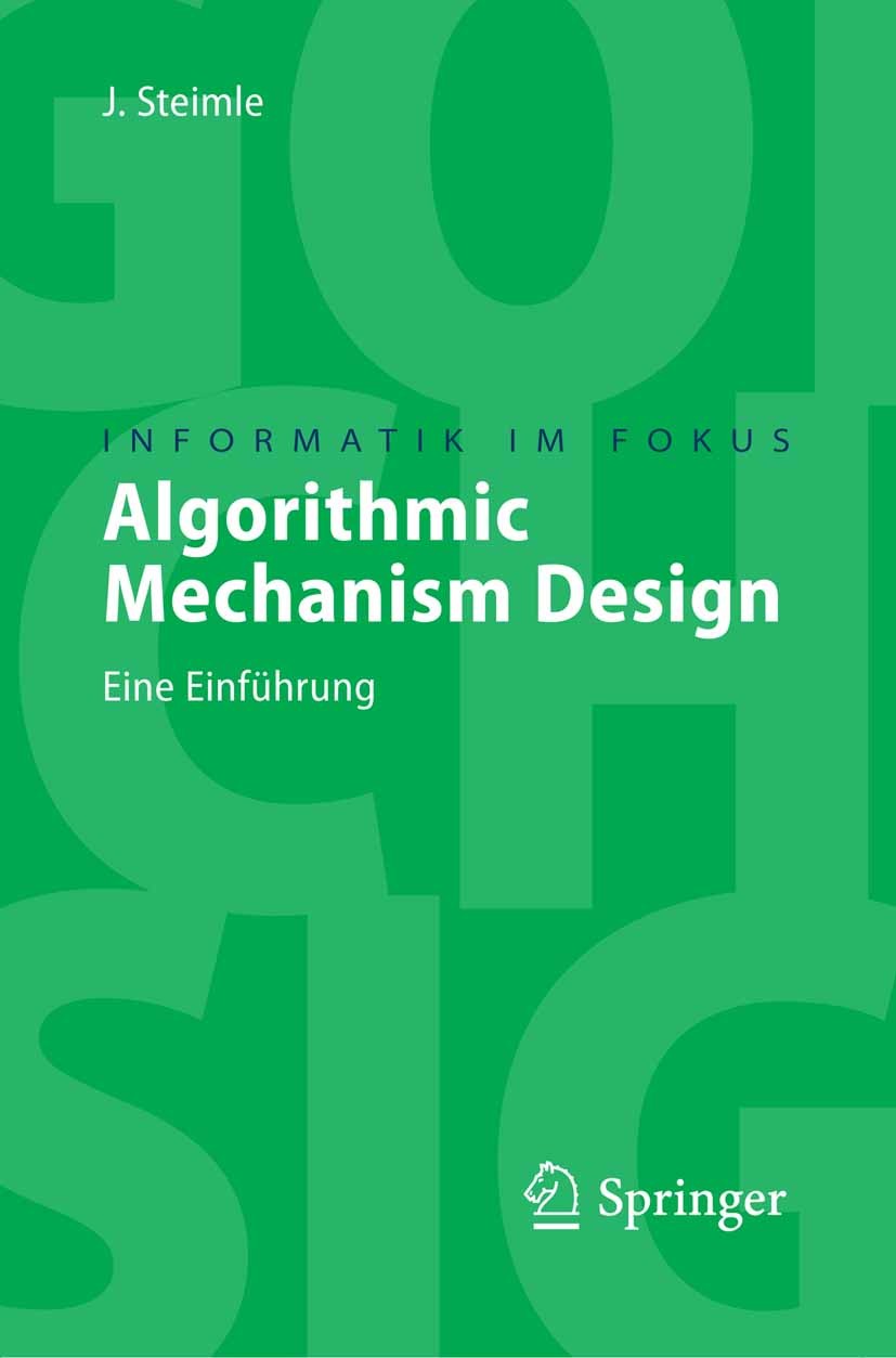 Titlebook: Algorithmic Mechanism Design; Eine Einführung Jürgen Steimle Textbook 2008 Springer-Verlag Berlin Heidelberg 2008 Algorithmen.Algorithmik.A Titlebook: Algorithmic Mechanism Design; Eine Einführung Jürgen Steimle Textbook 2008 Springer-Verlag Berlin Heidelberg 2008 Algorithmen.Algorithmik.A