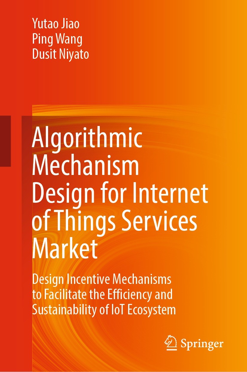 Titlebook: Algorithmic Mechanism Design for Internet of Things Services Market; Design Incentive Mec Yutao Jiao,Ping Wang,Dusit Niyato Book 2022 The E Titlebook: Algorithmic Mechanism Design for Internet of Things Services Market; Design Incentive Mec Yutao Jiao,Ping Wang,Dusit Niyato Book 2022 The E