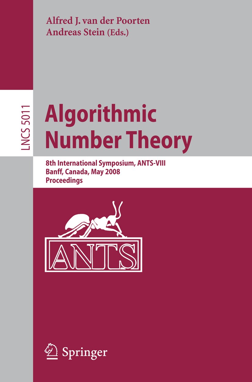 Titlebook: Algorithmic Number Theory; 8th International Sy Alfred J. Poorten,Andreas Stein Conference proceedings 2008 Springer-Verlag Berlin Heidelbe Titlebook: Algorithmic Number Theory; 8th International Sy Alfred J. Poorten,Andreas Stein Conference proceedings 2008 Springer-Verlag Berlin Heidelbe