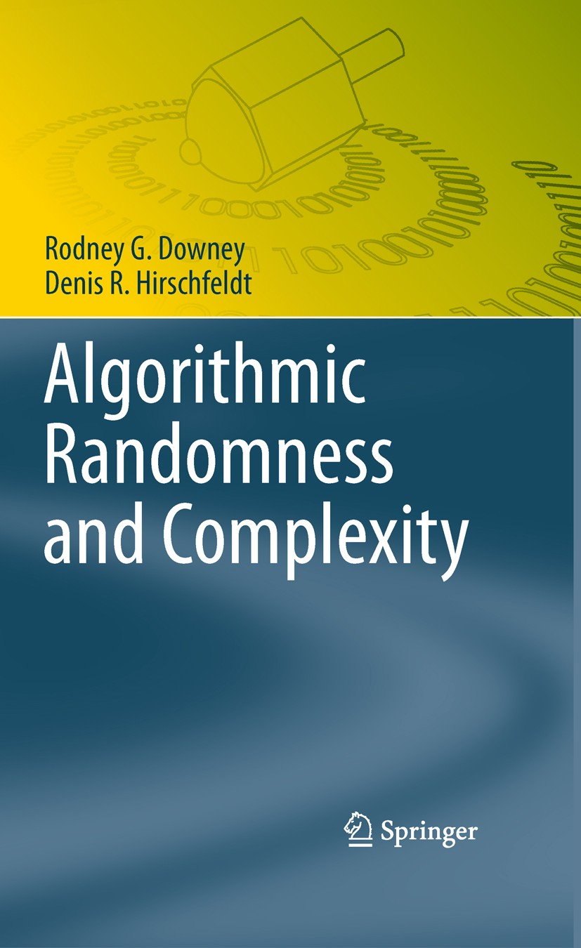 Titlebook: Algorithmic Randomness and Complexity; Rodney G. Downey,Denis R. Hirschfeldt Textbook 2010 Springer Science+Business Media, LLC 2010 Algor Titlebook: Algorithmic Randomness and Complexity; Rodney G. Downey,Denis R. Hirschfeldt Textbook 2010 Springer Science+Business Media, LLC 2010 Algor