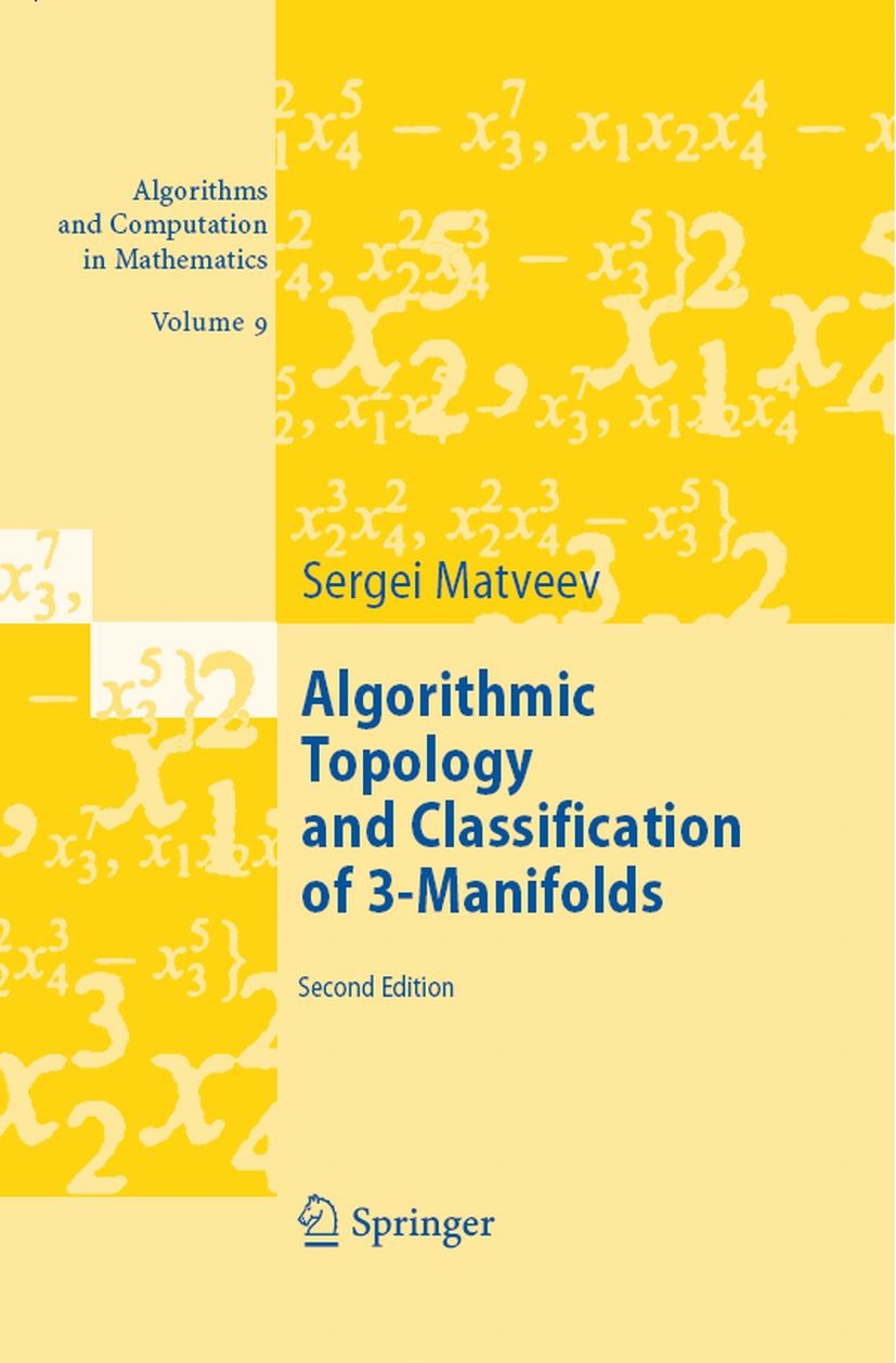 Titlebook: Algorithmic Topology and Classification of 3-Manifolds; Sergei Matveev Textbook 2007Latest edition Springer-Verlag Berlin Heidelberg 2007 Titlebook: Algorithmic Topology and Classification of 3-Manifolds; Sergei Matveev Textbook 2007Latest edition Springer-Verlag Berlin Heidelberg 2007