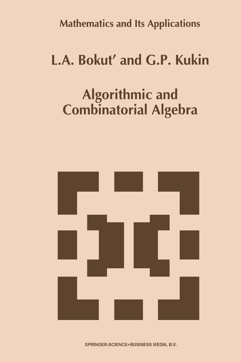 Titlebook: Algorithmic and Combinatorial Algebra; L. A. Bokut’,G. P. Kukin Book 1994 Kluwer Academic Publishers 1994 algebra.algorithms.automorphism. Titlebook: Algorithmic and Combinatorial Algebra; L. A. Bokut’,G. P. Kukin Book 1994 Kluwer Academic Publishers 1994 algebra.algorithms.automorphism.