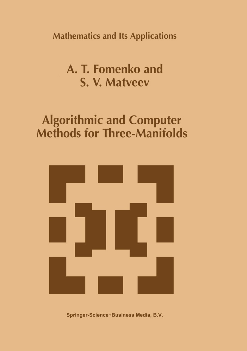 Titlebook: Algorithmic and Computer Methods for Three-Manifolds; A. T. Fomenko,S. V. Matveev Book 1997 Springer Science+Business Media Dordrecht 1997 Titlebook: Algorithmic and Computer Methods for Three-Manifolds; A. T. Fomenko,S. V. Matveev Book 1997 Springer Science+Business Media Dordrecht 1997