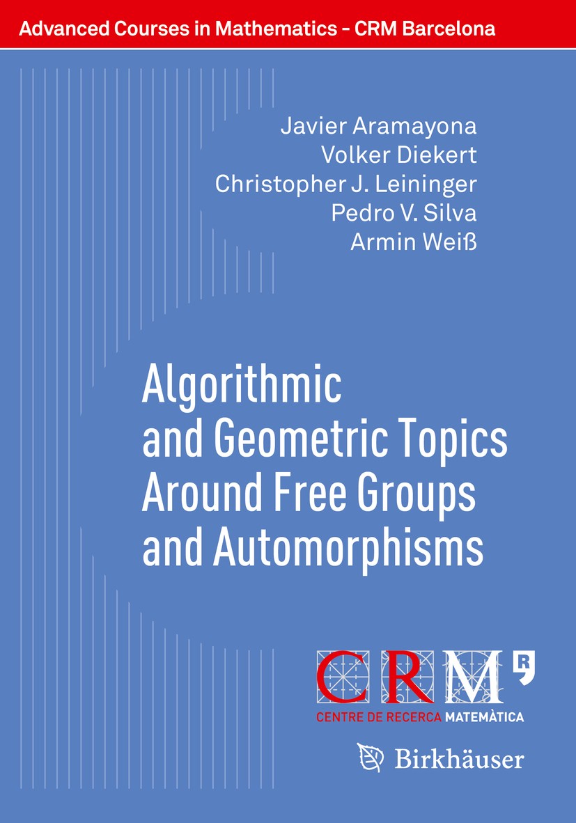 Titlebook: Algorithmic and Geometric Topics Around Free Groups and Automorphisms; Javier Aramayona,Volker Diekert,Armin Weiß,Juan Go Textbook 2017 Sp Titlebook: Algorithmic and Geometric Topics Around Free Groups and Automorphisms; Javier Aramayona,Volker Diekert,Armin Weiß,Juan Go Textbook 2017 Sp