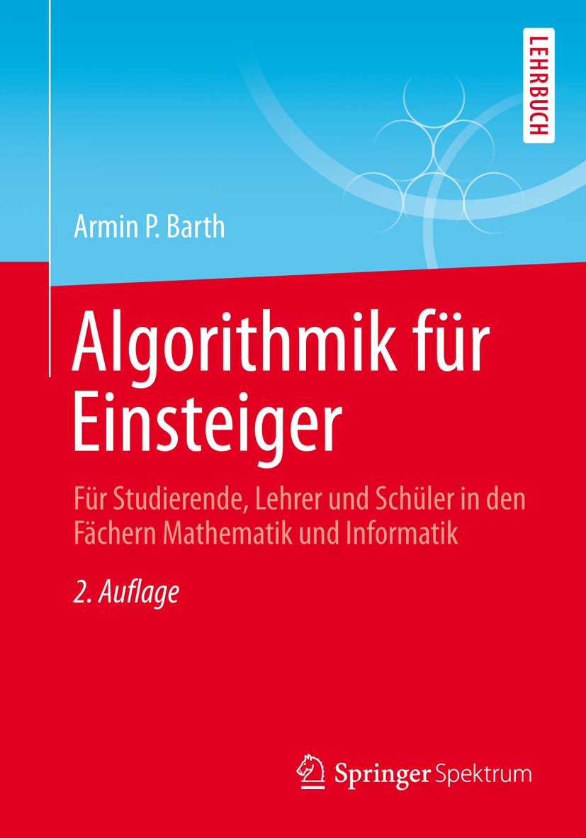 Titlebook: Algorithmik für Einsteiger; Für Studierende, Leh Armin P. Barth Textbook 2013Latest edition Springer Fachmedien Wiesbaden 2013 Informatikun Titlebook: Algorithmik für Einsteiger; Für Studierende, Leh Armin P. Barth Textbook 2013Latest edition Springer Fachmedien Wiesbaden 2013 Informatikun