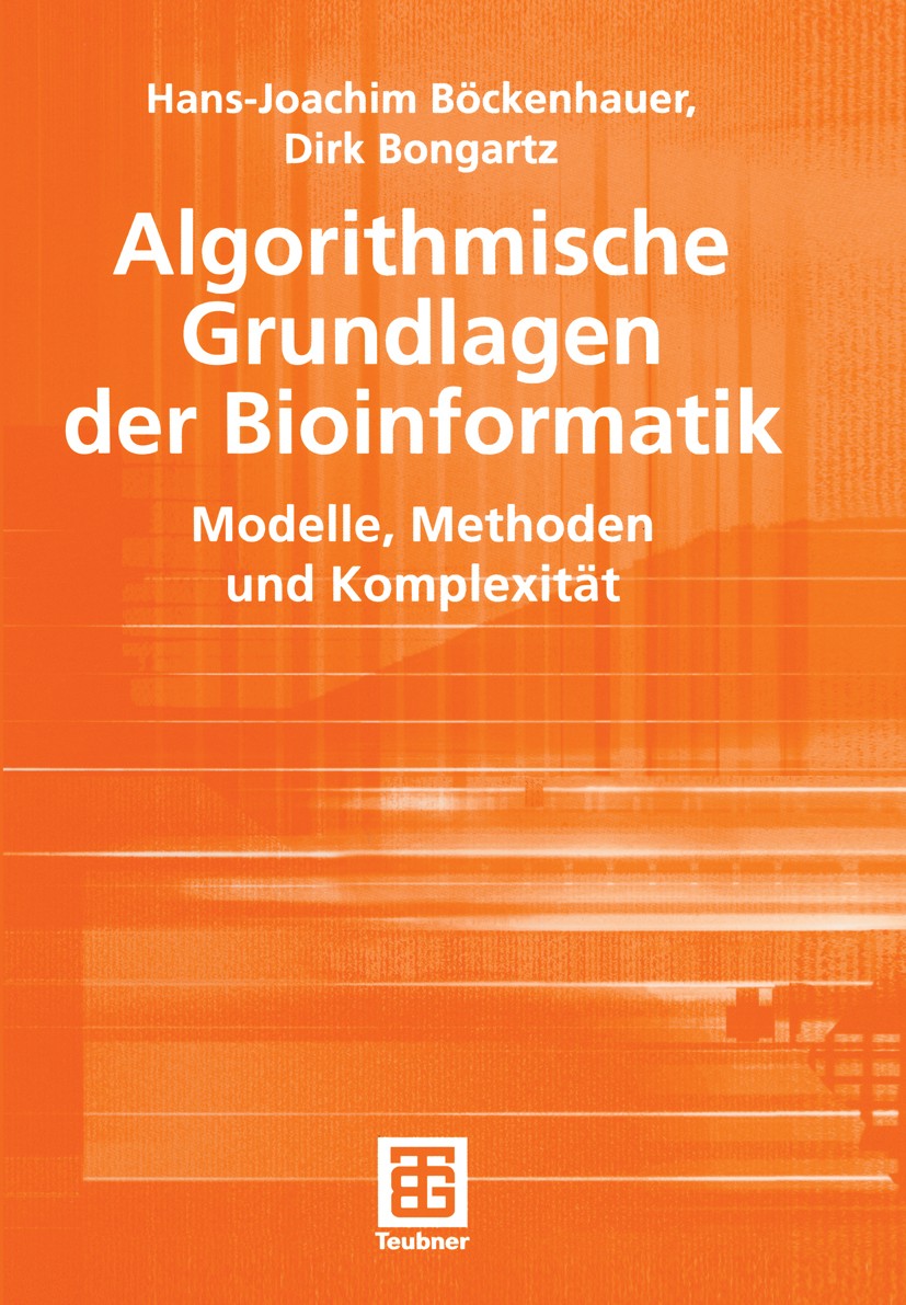 Titlebook: Algorithmische Grundlagen der Bioinformatik; Modelle, Methoden un Hans-Joachim Böckenhauer,Dirk Bongartz Textbook 2003 B. G. Teubner Verlag Titlebook: Algorithmische Grundlagen der Bioinformatik; Modelle, Methoden un Hans-Joachim Böckenhauer,Dirk Bongartz Textbook 2003 B. G. Teubner Verlag
