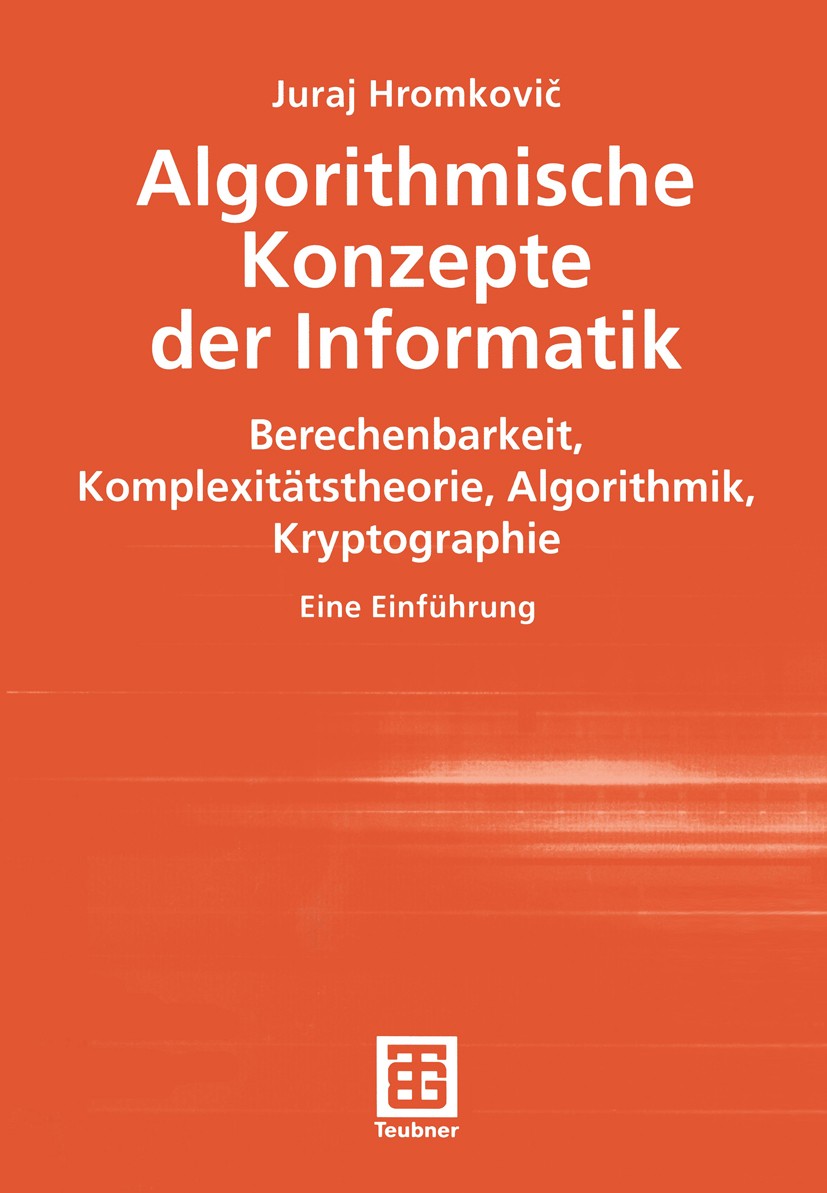 Titlebook: Algorithmische Konzepte der Informatik; Berechenbarkeit, Kom Juraj Hromkovič Textbook 20011st edition Vieweg+Teubner Verlag | Springer Fach Titlebook: Algorithmische Konzepte der Informatik; Berechenbarkeit, Kom Juraj Hromkovič Textbook 20011st edition Vieweg+Teubner Verlag | Springer Fach