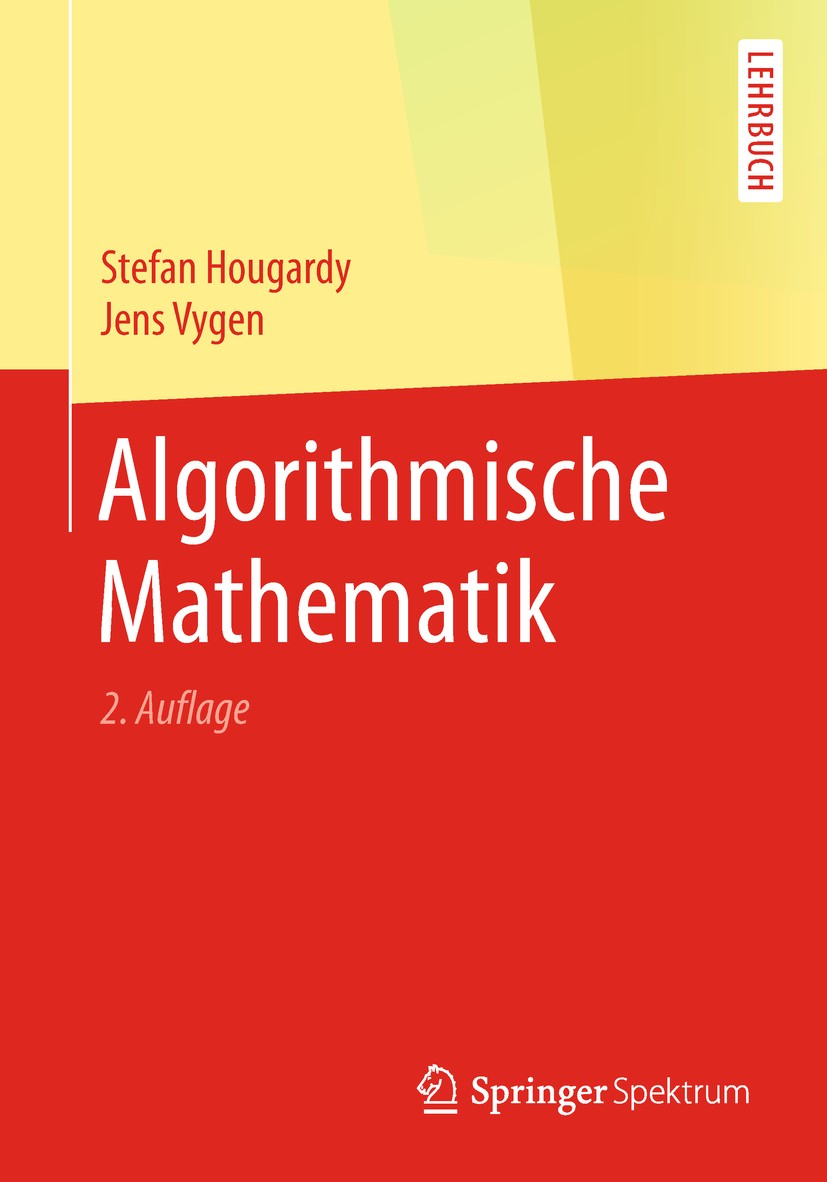 Titlebook: Algorithmische Mathematik; Stefan Hougardy,Jens Vygen Textbook 2018Latest edition Springer-Verlag GmbH Deutschland, ein Teil von Springer Titlebook: Algorithmische Mathematik; Stefan Hougardy,Jens Vygen Textbook 2018Latest edition Springer-Verlag GmbH Deutschland, ein Teil von Springer
