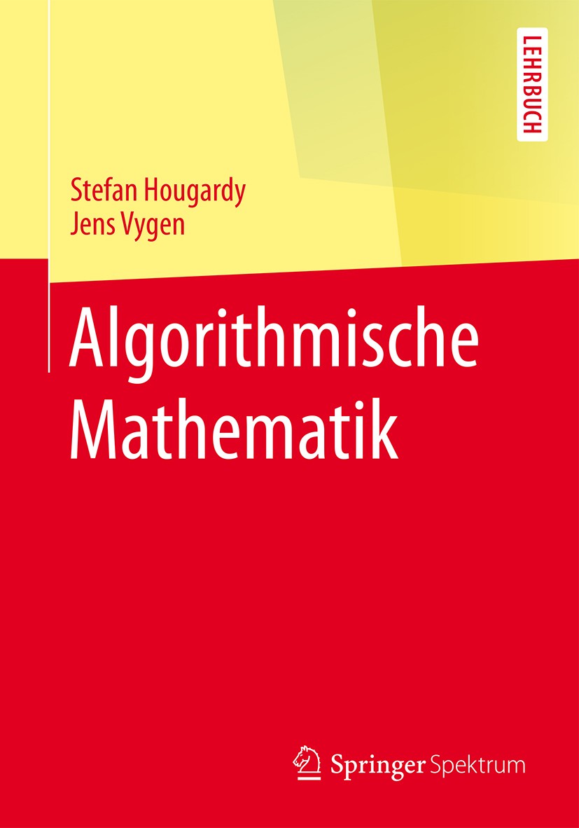 Titlebook: Algorithmische Mathematik; Stefan Hougardy,Jens Vygen Textbook 20161st edition Springer-Verlag Berlin Heidelberg 2016 Algorithmen.Algorith Titlebook: Algorithmische Mathematik; Stefan Hougardy,Jens Vygen Textbook 20161st edition Springer-Verlag Berlin Heidelberg 2016 Algorithmen.Algorith