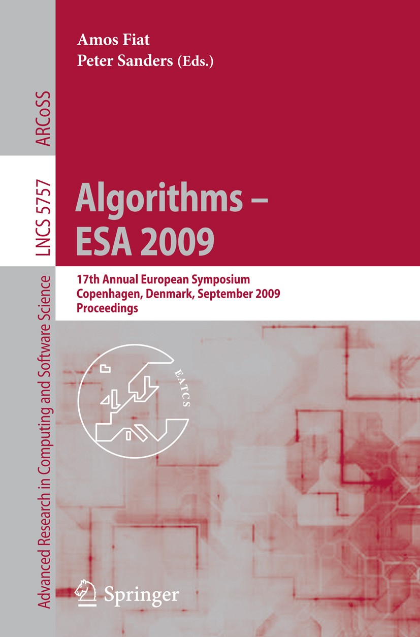 Titlebook: Algorithms - ESA 2009; 17th Annual European Amos Fiat,Peter Sanders Conference proceedings 2009 Springer-Verlag Berlin Heidelberg 2009 Sche Titlebook: Algorithms - ESA 2009; 17th Annual European Amos Fiat,Peter Sanders Conference proceedings 2009 Springer-Verlag Berlin Heidelberg 2009 Sche