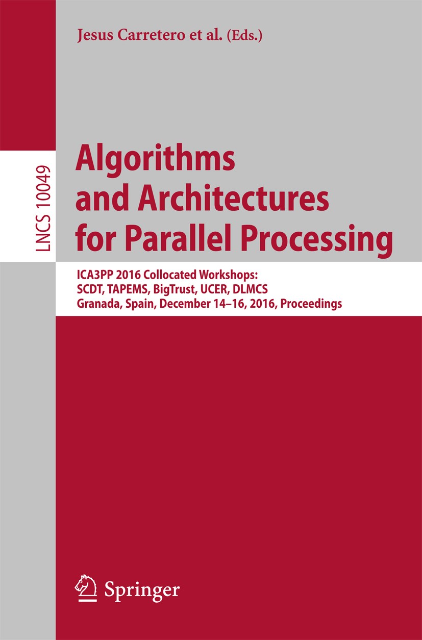 Titlebook: Algorithms and Architectures for Parallel Processing; ICA3PP 2016 Collocat Jesus Carretero,Javier Garcia-Blas,José Gracia Conference procee Titlebook: Algorithms and Architectures for Parallel Processing; ICA3PP 2016 Collocat Jesus Carretero,Javier Garcia-Blas,José Gracia Conference procee