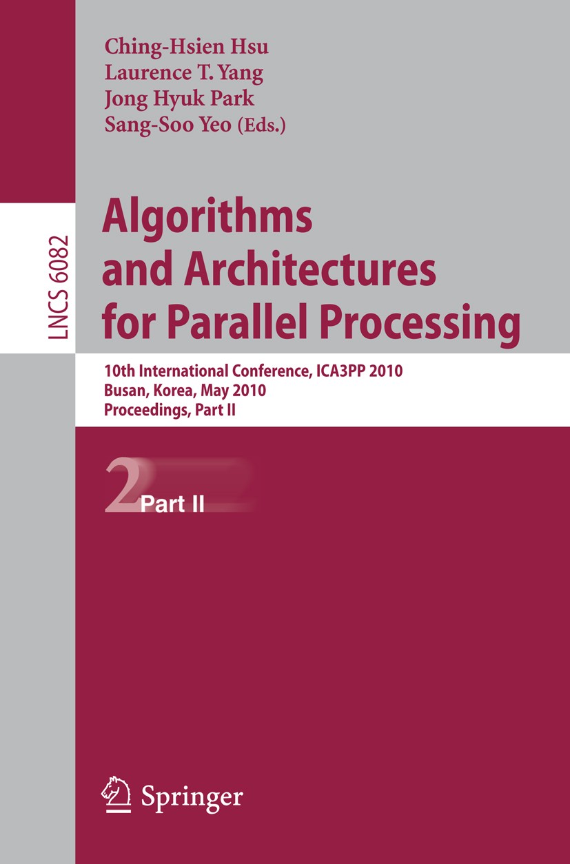 Titlebook: Algorithms and Architectures for Parallel Processing; 10th International C Ching-Hsien Hsu,Laurence T. Yang,Sang-Soo Yeo Conference proceed Titlebook: Algorithms and Architectures for Parallel Processing; 10th International C Ching-Hsien Hsu,Laurence T. Yang,Sang-Soo Yeo Conference proceed