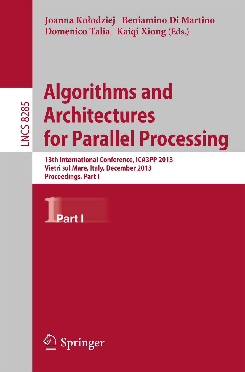Titlebook: Algorithms and Architectures for Parallel Processing; 13th International C Joanna Kołodziej,Beniamino Martino,Kaiqi Xiong Conference procee Titlebook: Algorithms and Architectures for Parallel Processing; 13th International C Joanna Kołodziej,Beniamino Martino,Kaiqi Xiong Conference procee