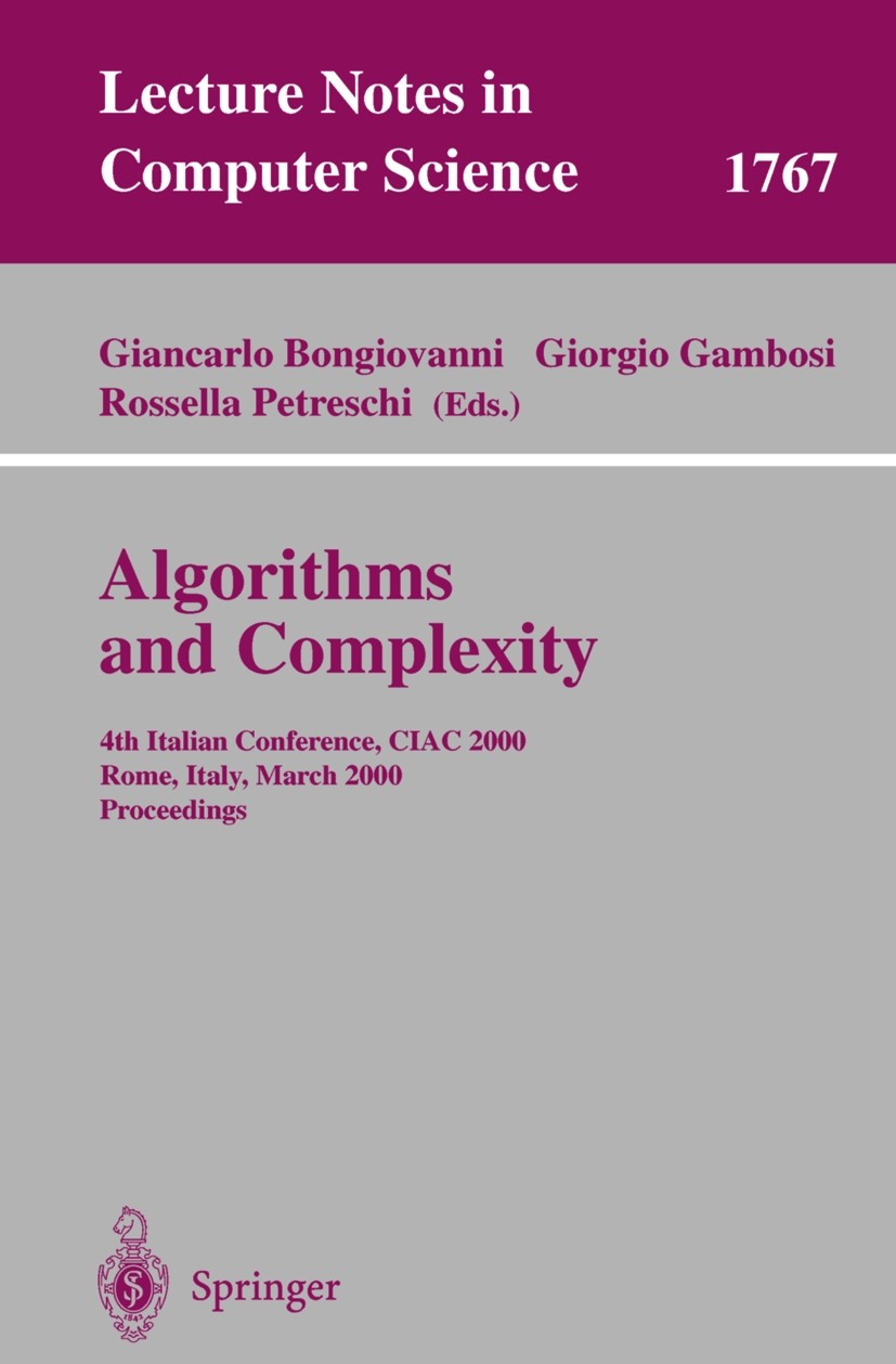 Titlebook: Algorithms and Complexity; 4th Italian Conferen Giancarlo Bongiovanni,Rossella Petreschi,Giorgio G Conference proceedings 2000 Springer-Ver Titlebook: Algorithms and Complexity; 4th Italian Conferen Giancarlo Bongiovanni,Rossella Petreschi,Giorgio G Conference proceedings 2000 Springer-Ver