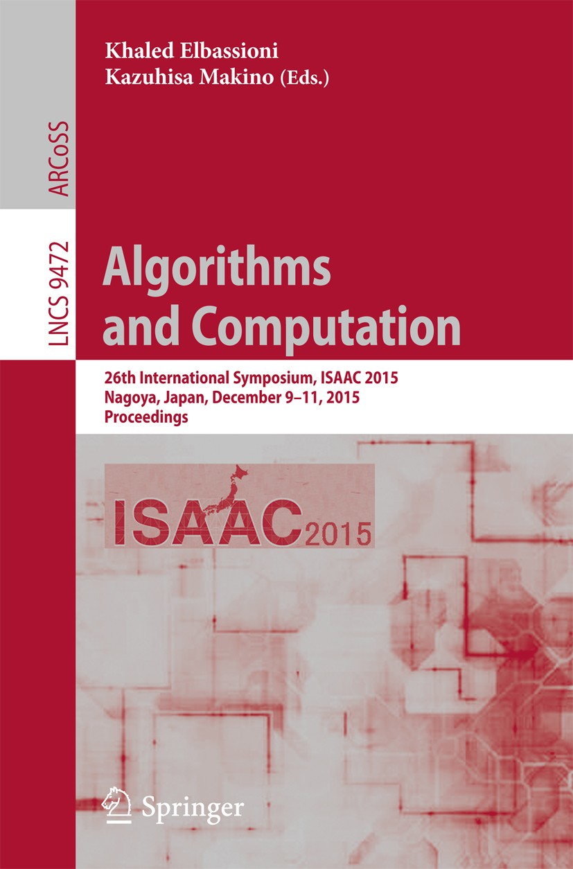 Titlebook: Algorithms and Computation; 26th International S Khaled Elbassioni,Kazuhisa Makino Conference proceedings 2015 Springer-Verlag Berlin Heide Titlebook: Algorithms and Computation; 26th International S Khaled Elbassioni,Kazuhisa Makino Conference proceedings 2015 Springer-Verlag Berlin Heide