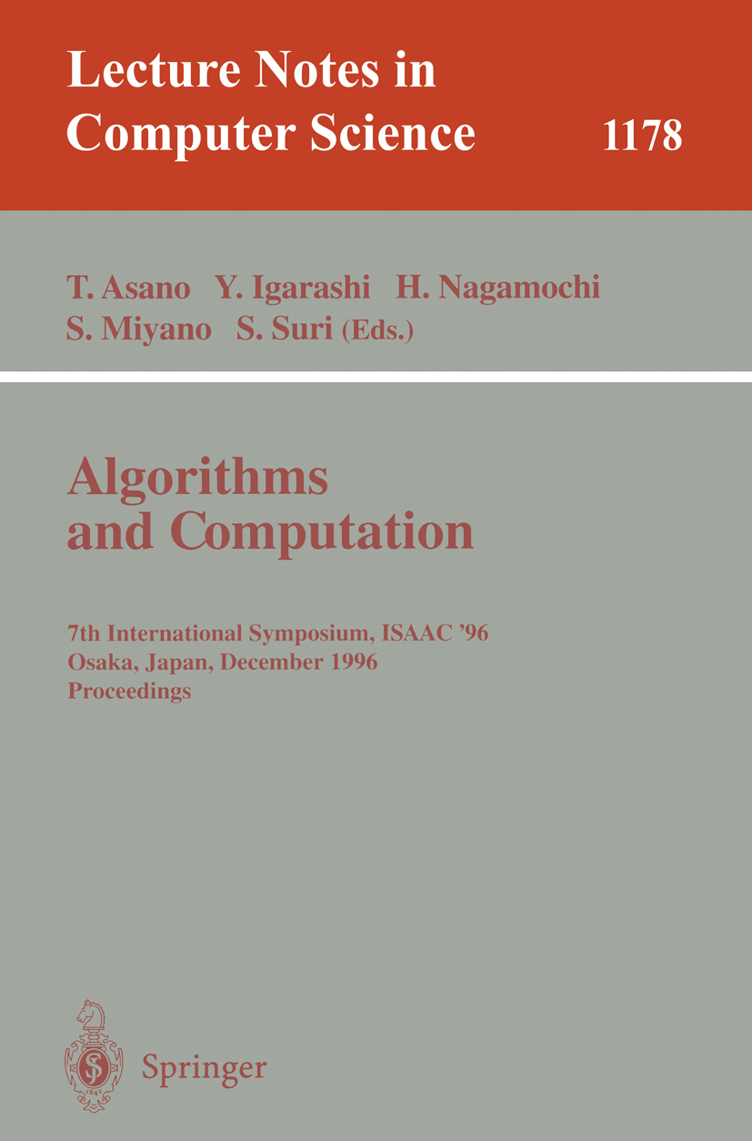 Titlebook: Algorithms and Computation; 7th International Sy Tetsuo Asano,Yoshihide Igarashi,Subhash Suri Conference proceedings 1996 Springer-Verlag B Titlebook: Algorithms and Computation; 7th International Sy Tetsuo Asano,Yoshihide Igarashi,Subhash Suri Conference proceedings 1996 Springer-Verlag B