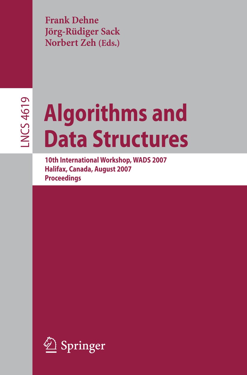 Titlebook: Algorithms and Data Structures; 10th International W Frank Dehne,Jörg-Rüdiger Sack,Norbert Zeh Conference proceedings 2007 Springer-Verlag Titlebook: Algorithms and Data Structures; 10th International W Frank Dehne,Jörg-Rüdiger Sack,Norbert Zeh Conference proceedings 2007 Springer-Verlag