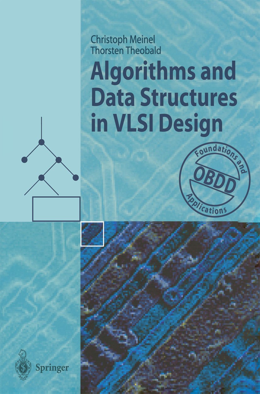 Titlebook: Algorithms and Data Structures in VLSI Design; OBDD - Foundations a Christoph Meinel,Thorsten Theobald Textbook 1998 Springer-Verlag Berlin Titlebook: Algorithms and Data Structures in VLSI Design; OBDD - Foundations a Christoph Meinel,Thorsten Theobald Textbook 1998 Springer-Verlag Berlin