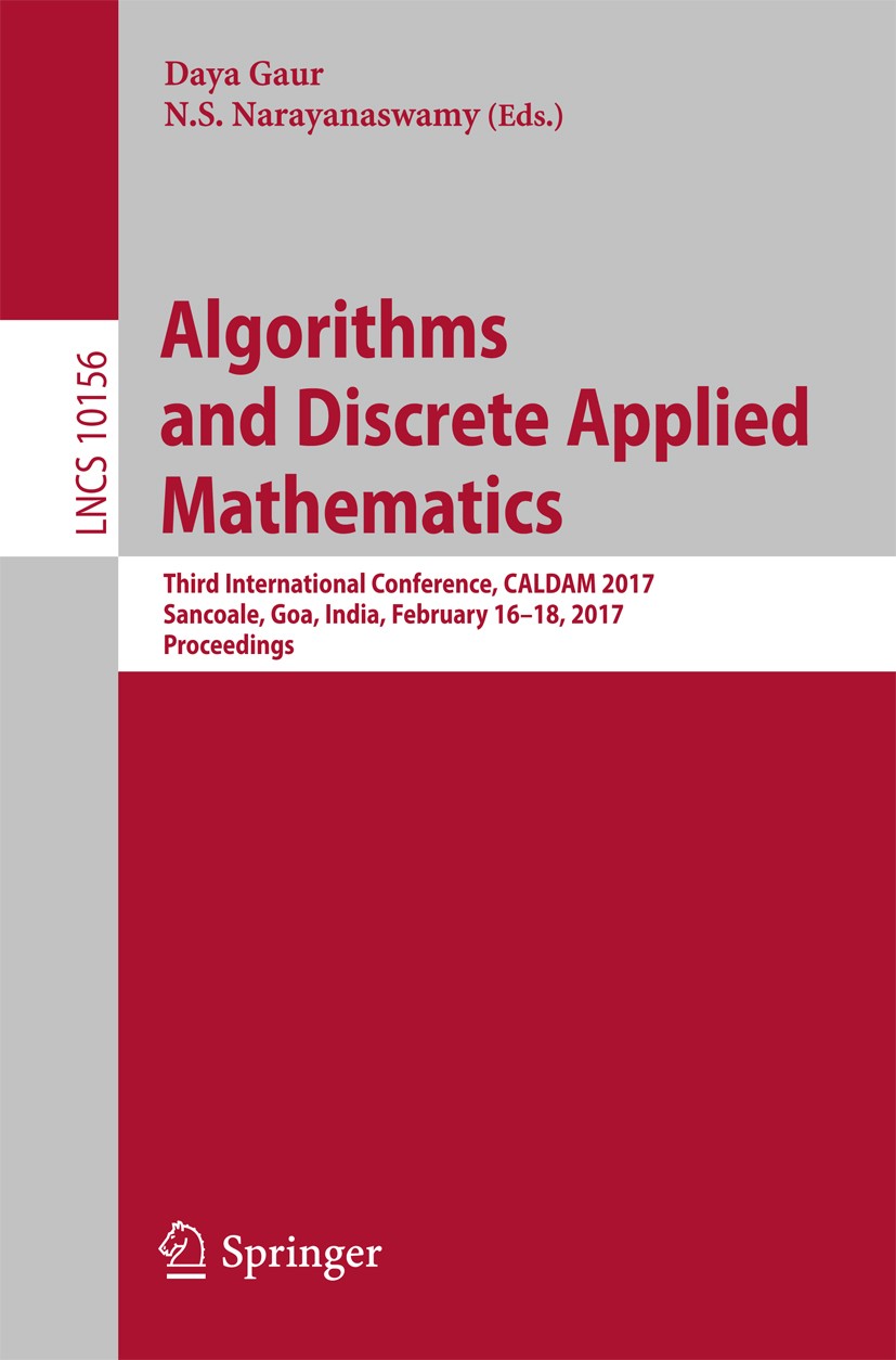Titlebook: Algorithms and Discrete Applied Mathematics; Third International Daya Gaur,N.S. Narayanaswamy Conference proceedings 2017 Springer Interna Titlebook: Algorithms and Discrete Applied Mathematics; Third International Daya Gaur,N.S. Narayanaswamy Conference proceedings 2017 Springer Interna