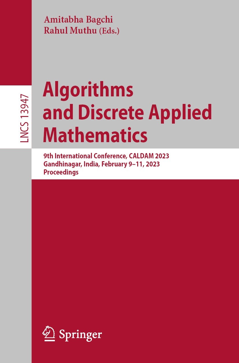 Titlebook: Algorithms and Discrete Applied Mathematics; 9th International Co Amitabha Bagchi,Rahul Muthu Conference proceedings 2023 The Editor(s) (if Titlebook: Algorithms and Discrete Applied Mathematics; 9th International Co Amitabha Bagchi,Rahul Muthu Conference proceedings 2023 The Editor(s) (if