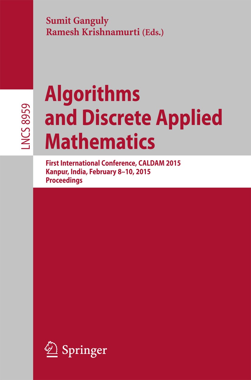 Titlebook: Algorithms and Discrete Applied Mathematics; First International Sumit Ganguly,Ramesh Krishnamurti Conference proceedings 2015 Springer In Titlebook: Algorithms and Discrete Applied Mathematics; First International Sumit Ganguly,Ramesh Krishnamurti Conference proceedings 2015 Springer In