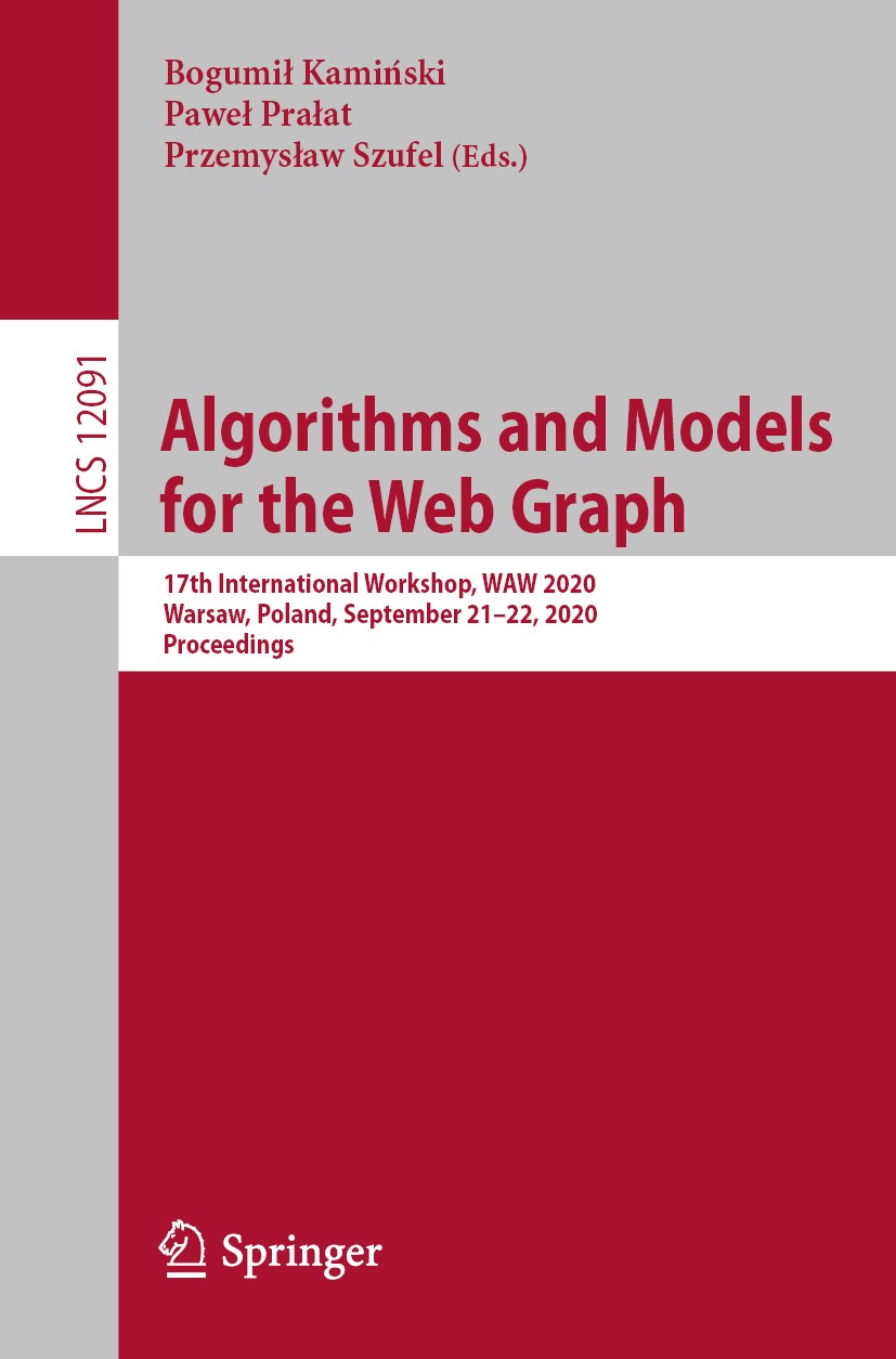 Titlebook: Algorithms and Models for the Web Graph; 17th International W Bogumił Kamiński,Paweł Prałat,Przemysław Szufel Conference proceedings 2020 S Titlebook: Algorithms and Models for the Web Graph; 17th International W Bogumił Kamiński,Paweł Prałat,Przemysław Szufel Conference proceedings 2020 S