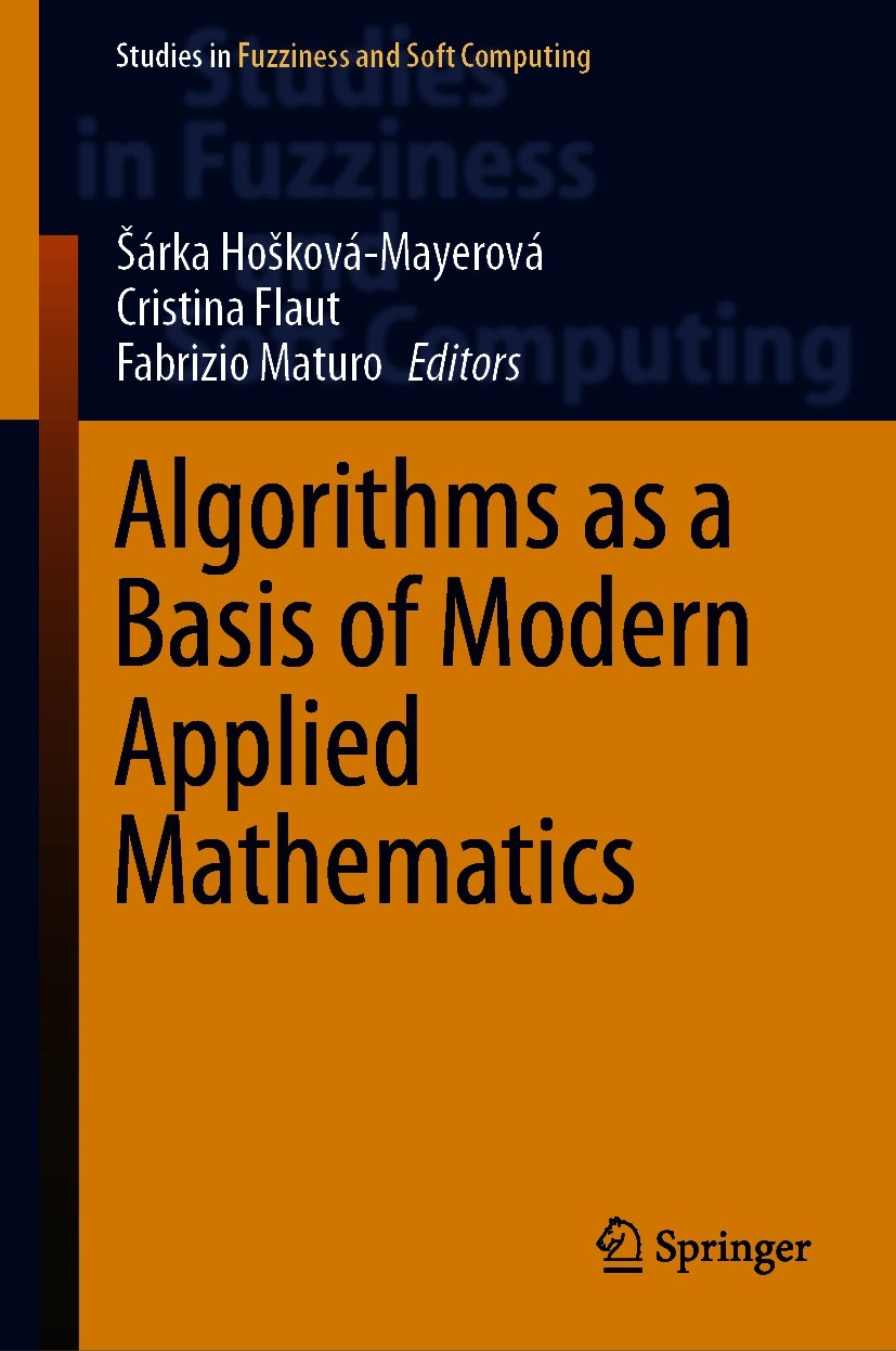 Titlebook: Algorithms as a Basis of Modern Applied Mathematics; Šárka Hošková-Mayerová,Cristina Flaut,Fabrizio Mat Book 2021 The Editor(s) (if applic Titlebook: Algorithms as a Basis of Modern Applied Mathematics; Šárka Hošková-Mayerová,Cristina Flaut,Fabrizio Mat Book 2021 The Editor(s) (if applic
