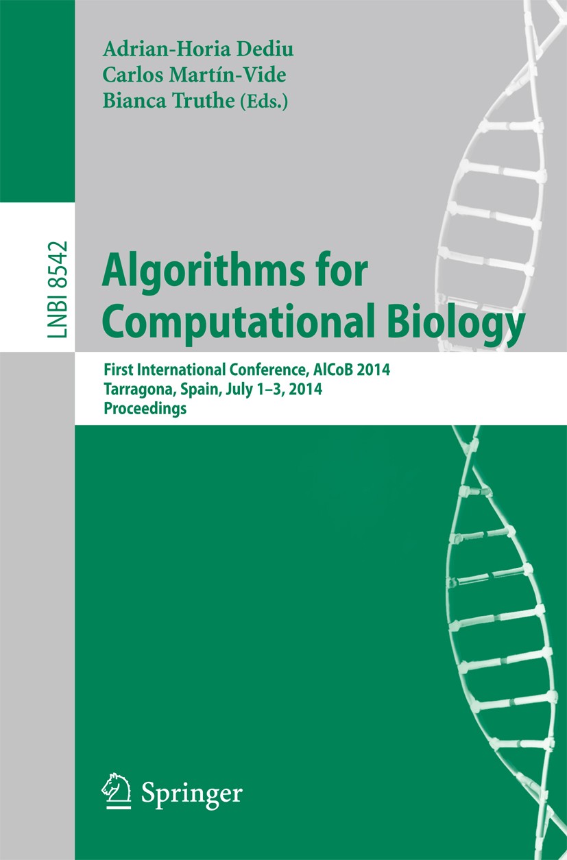 Titlebook: Algorithms for Computational Biology; First International Adrian-Horia Dediu,Carlos Martín-Vide,Bianca Truth Conference proceedings 2014 S Titlebook: Algorithms for Computational Biology; First International Adrian-Horia Dediu,Carlos Martín-Vide,Bianca Truth Conference proceedings 2014 S