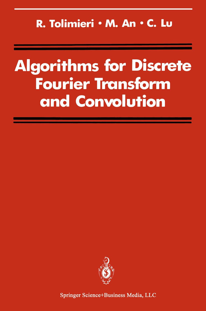 Titlebook: Algorithms for Discrete Fourier Transform and Convolution; R. Tolimieri,Myoung An,Chao Lu,C. S. Burrus (Profe Book 19891st edition Springe Titlebook: Algorithms for Discrete Fourier Transform and Convolution; R. Tolimieri,Myoung An,Chao Lu,C. S. Burrus (Profe Book 19891st edition Springe