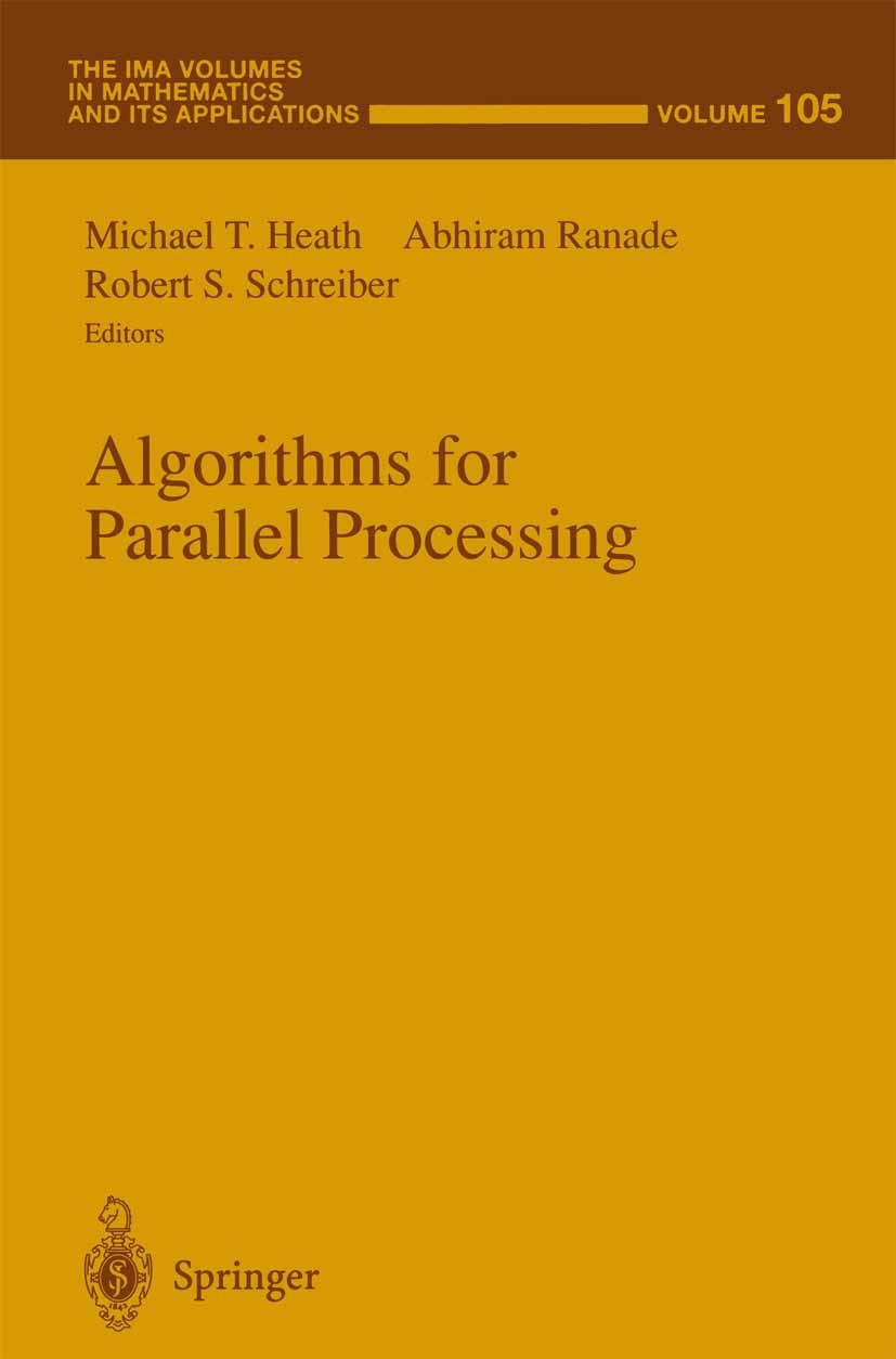 Titlebook: Algorithms for Parallel Processing; Michael T. Heath,Abhiram Ranade,Robert S. Schreibe Book 1999 Springer Science+Business Media New York Titlebook: Algorithms for Parallel Processing; Michael T. Heath,Abhiram Ranade,Robert S. Schreibe Book 1999 Springer Science+Business Media New York