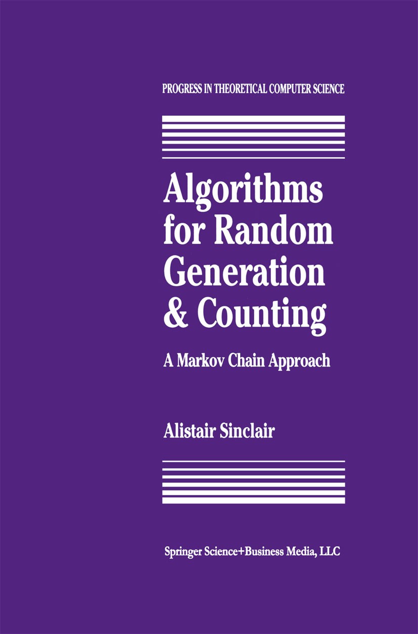 Titlebook: Algorithms for Random Generation and Counting: A Markov Chain Approach; Alistair Sinclair Book 1993 Springer Science+Business Media New Yo Titlebook: Algorithms for Random Generation and Counting: A Markov Chain Approach; Alistair Sinclair Book 1993 Springer Science+Business Media New Yo
