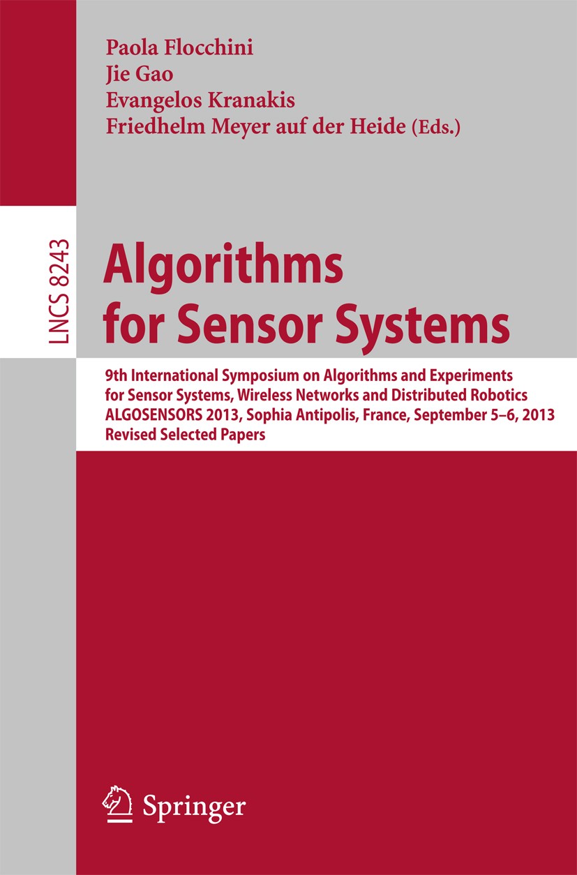 Titlebook: Algorithms for Sensor Systems; 9th International Sy Paola Flocchini,Jie Gao,Friedhelm Meyer auf der He Conference proceedings 2014 Springer Titlebook: Algorithms for Sensor Systems; 9th International Sy Paola Flocchini,Jie Gao,Friedhelm Meyer auf der He Conference proceedings 2014 Springer