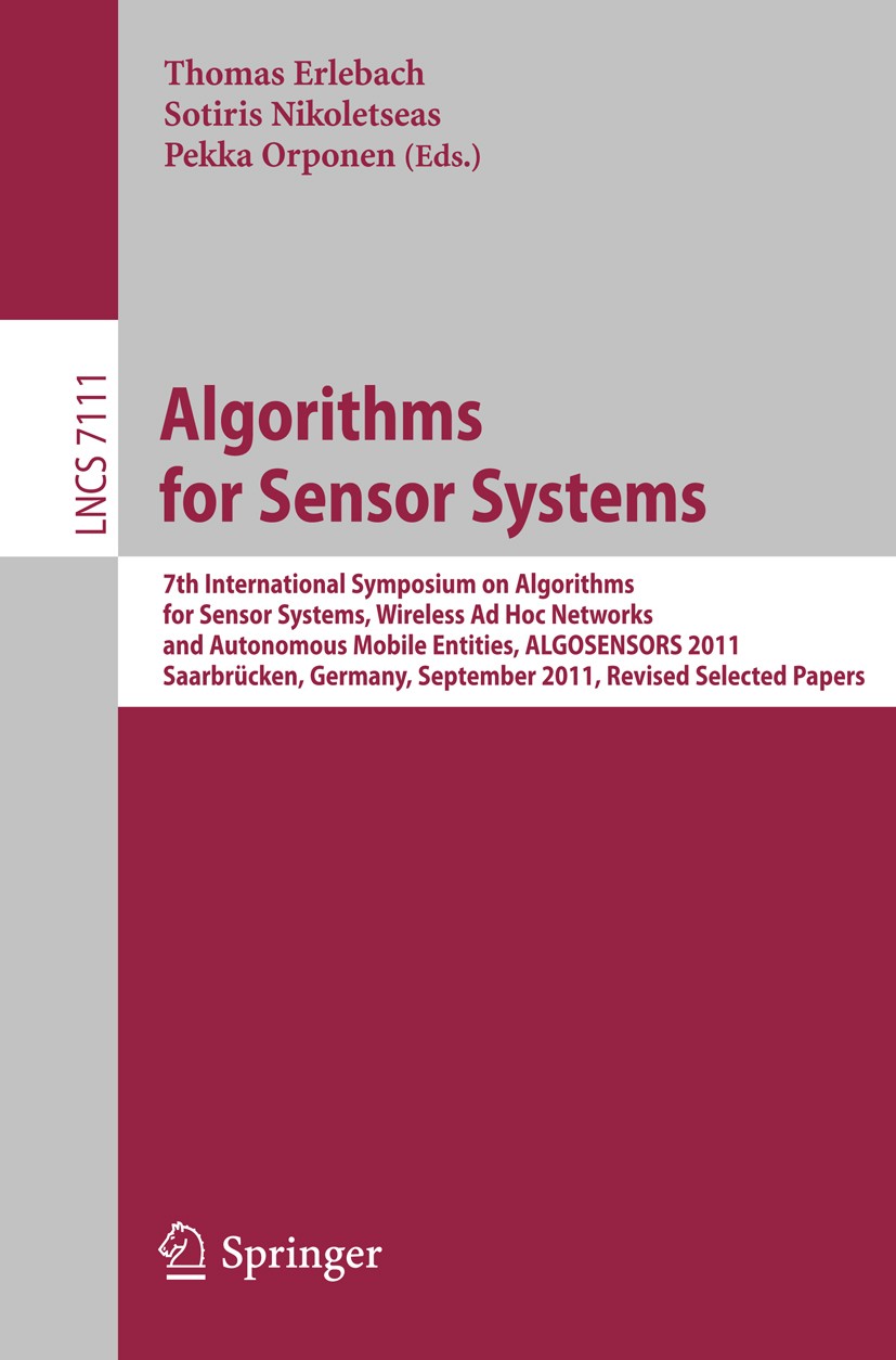 Titlebook: Algorithms for Sensor Systems; 7th International Sy Thomas Erlebach,Sotiris Nikoletseas,Pekka Orponen Conference proceedings 2012 Springer- Titlebook: Algorithms for Sensor Systems; 7th International Sy Thomas Erlebach,Sotiris Nikoletseas,Pekka Orponen Conference proceedings 2012 Springer-
