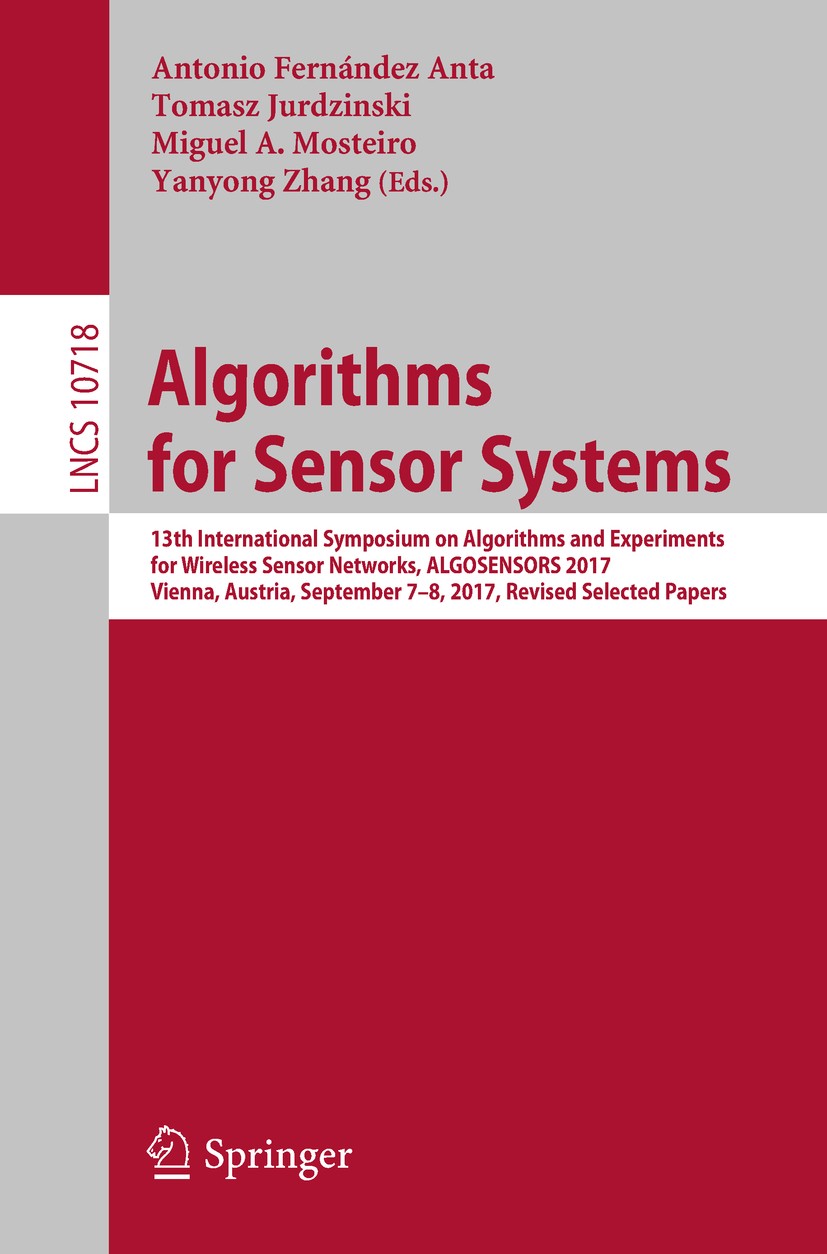 Titlebook: Algorithms for Sensor Systems; 13th International S Antonio Fernández Anta,Tomasz Jurdzinski,Yanyong Z Conference proceedings 2017 Springer Titlebook: Algorithms for Sensor Systems; 13th International S Antonio Fernández Anta,Tomasz Jurdzinski,Yanyong Z Conference proceedings 2017 Springer
